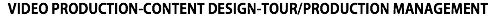VIDEO PRODUCTION-CONTENT DESIGN-TOUR/PRODUCTION MANAGEMENT